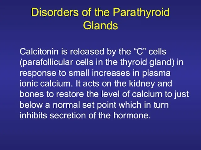 Disorders of the Parathyroid Glands Calcitonin is released by the “C” cells