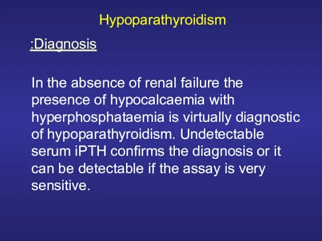 Hypoparathyroidism In the absence of renal failure the presence of hypocalcaemia with