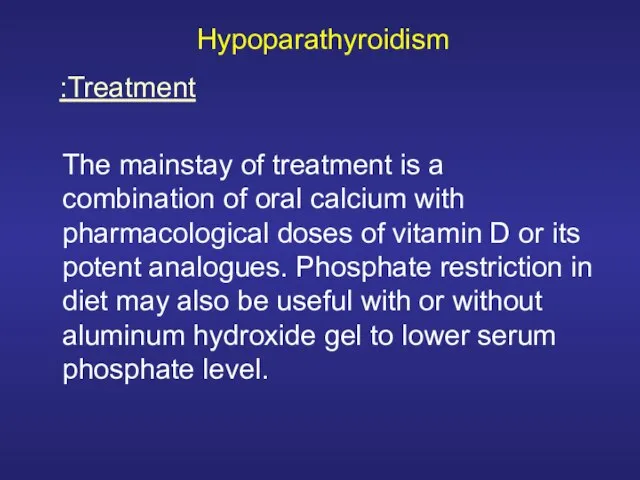 Hypoparathyroidism The mainstay of treatment is a combination of oral calcium with