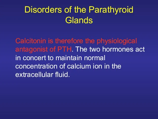 Disorders of the Parathyroid Glands Calcitonin is therefore the physiological antagonist of