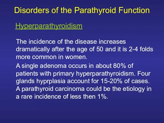 Disorders of the Parathyroid Function The incidence of the disease increases dramatically