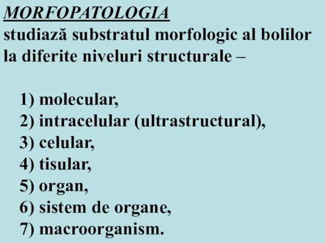 MORFOPATOLOGIA studiază substratul morfologic al bolilor la diferite niveluri structurale – 1)