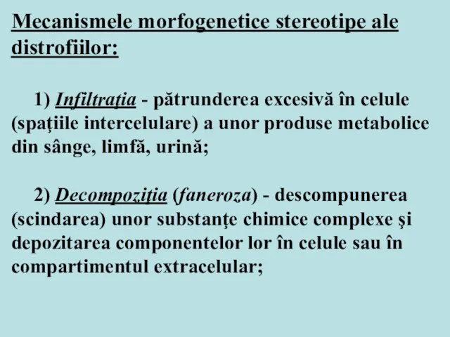Mecanismele morfogenetice stereotipe ale distrofiilor: 1) Infiltraţia - pătrunderea excesivă în celule