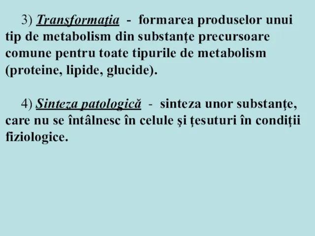 3) Transformaţia - formarea produselor unui tip de metabolism din substanţe precursoare
