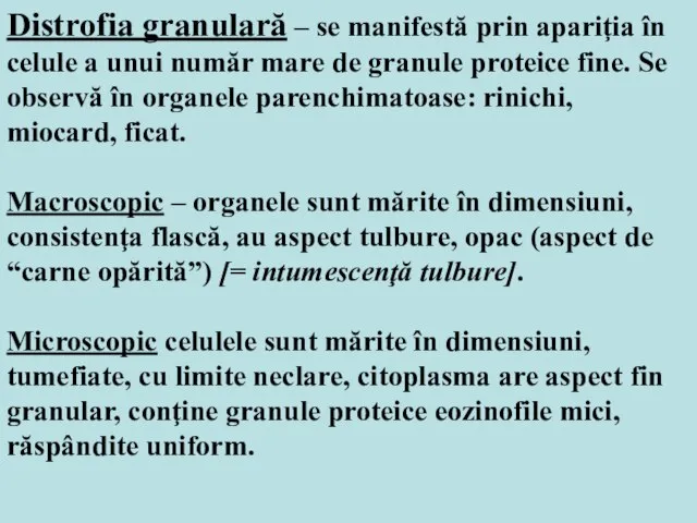 Distrofia granulară – se manifestă prin apariţia în celule a unui număr