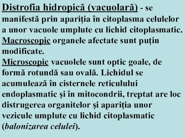 Distrofia hidropică (vacuolară) - se manifestă prin apariţia în citoplasma celulelor a