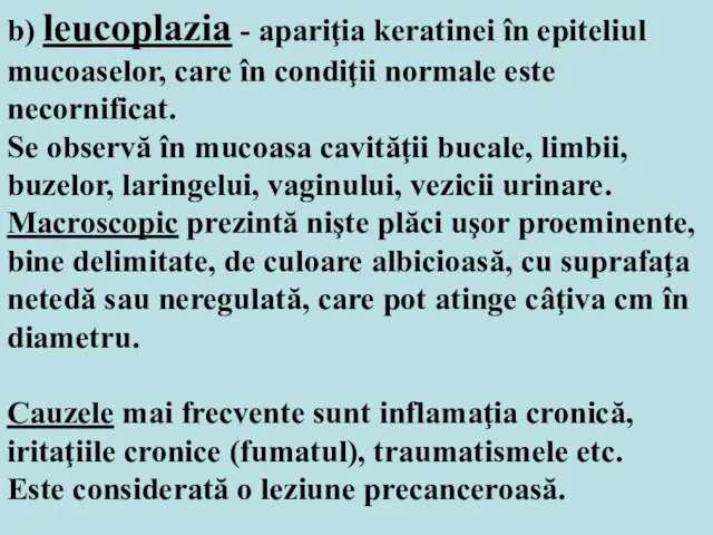 b) leucoplazia - apariţia keratinei în epiteliul mucoaselor, care în condiţii normale