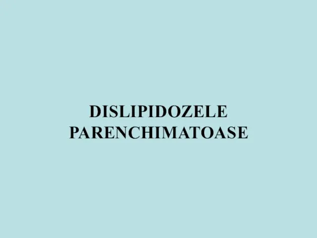 DISLIPIDOZELE PARENCHIMATOASE