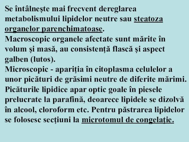 Se întâlneşte mai frecvent dereglarea metabolismului lipidelor neutre sau steatoza organelor parenchimatoase.