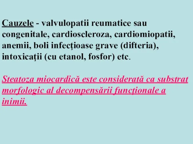 Cauzele - valvulopatii reumatice sau congenitale, cardioscleroza, cardiomiopatii, anemii, boli infecţioase grave