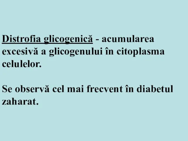 Distrofia glicogenică - acumularea excesivă a glicogenului în citoplasma celulelor. Se observă