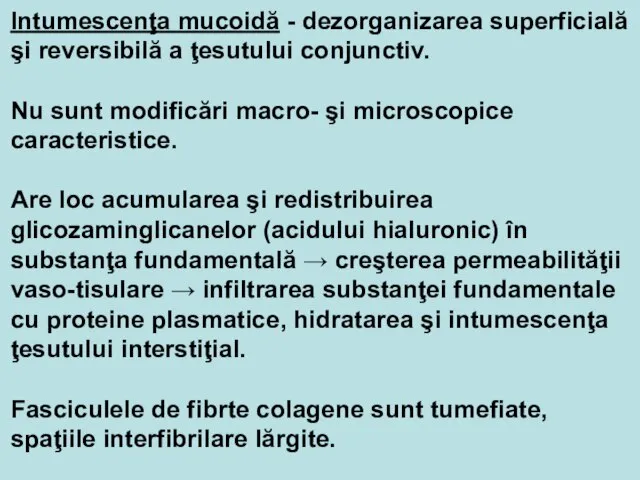 Intumescenţa mucoidă - dezorganizarea superficială şi reversibilă a ţesutului conjunctiv. Nu sunt