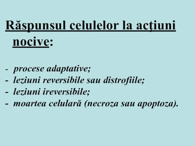 Răspunsul celulelor la acţiuni nocive: - procese adaptative; - leziuni reversibile sau