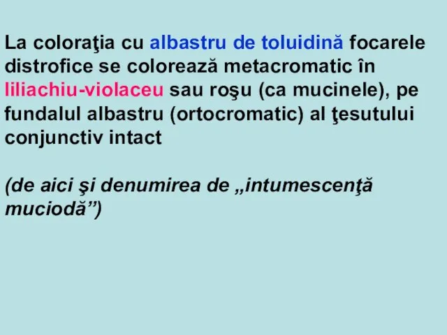 La coloraţia cu albastru de toluidină focarele distrofice se colorează metacromatic în