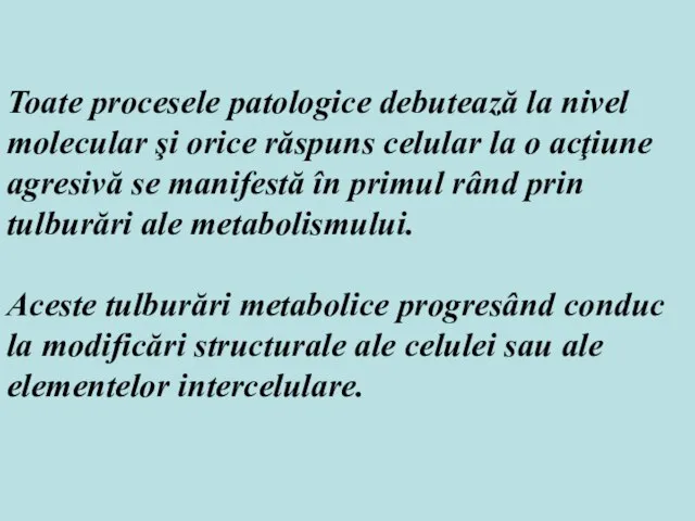 Toate procesele patologice debutează la nivel molecular şi orice răspuns celular la