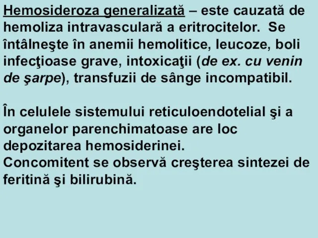 Hemosideroza generalizată – este cauzată de hemoliza intravasculară a eritrocitelor. Se întâlneşte