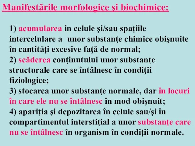 Manifestările morfologice şi biochimice: 1) acumularea in celule şi/sau spaţiile intercelulare a