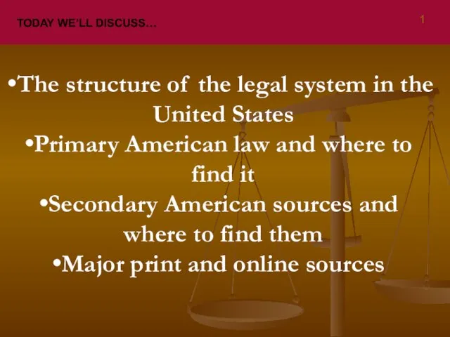 TODAY WE’LL DISCUSS… The structure of the legal system in the United