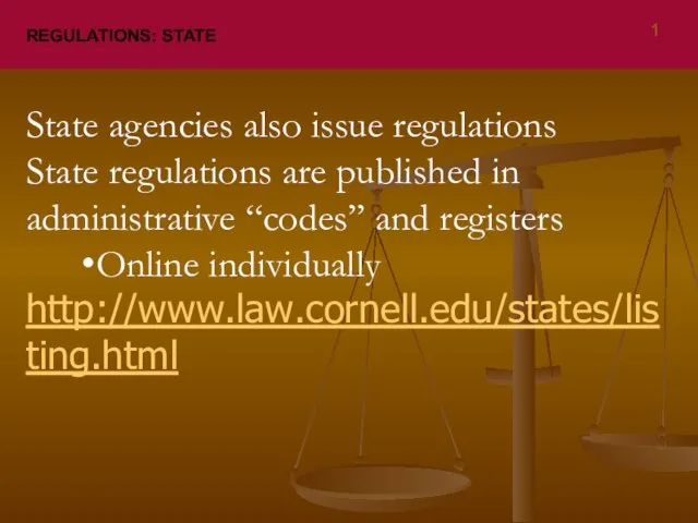 REGULATIONS: STATE State agencies also issue regulations State regulations are published in