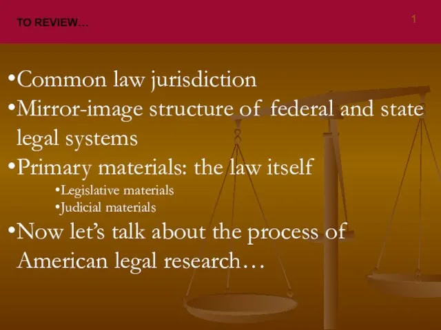 TO REVIEW… Common law jurisdiction Mirror-image structure of federal and state legal