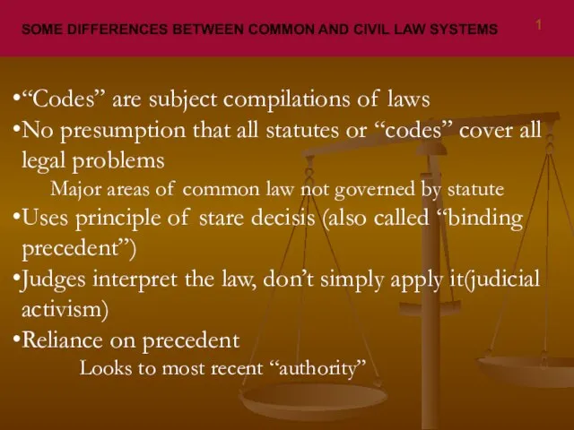 SOME DIFFERENCES BETWEEN COMMON AND CIVIL LAW SYSTEMS “Codes” are subject compilations