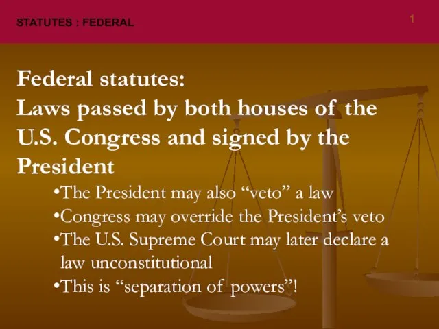 STATUTES : FEDERAL Federal statutes: Laws passed by both houses of the