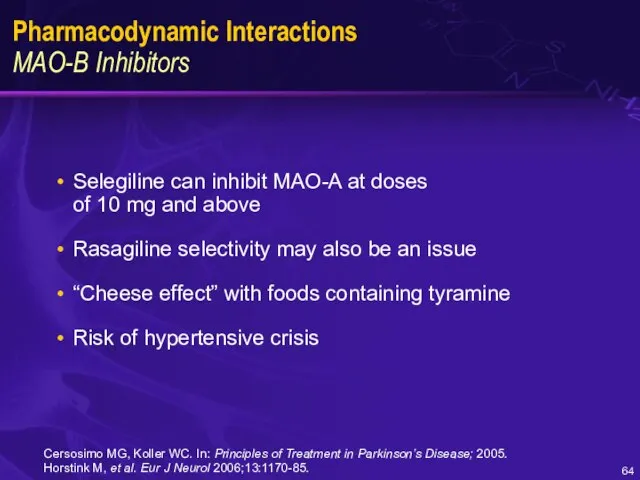 Pharmacodynamic Interactions MAO-B Inhibitors Selegiline can inhibit MAO-A at doses of 10