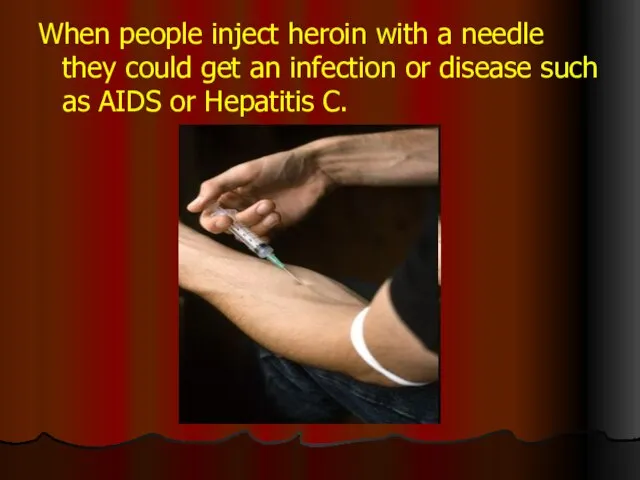 When people inject heroin with a needle they could get an infection