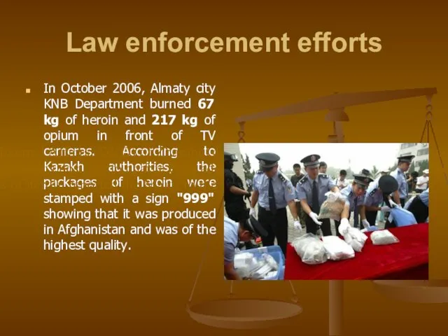 Law enforcement efforts In October 2006, Almaty city KNB Department burned 67