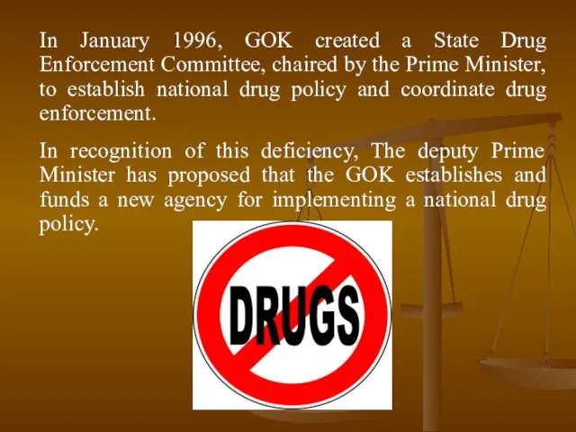 In January 1996, GOK created a State Drug Enforcement Committee, chaired by