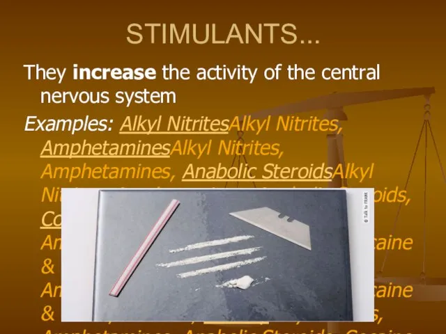 STIMULANTS... They increase the activity of the central nervous system Examples: Alkyl