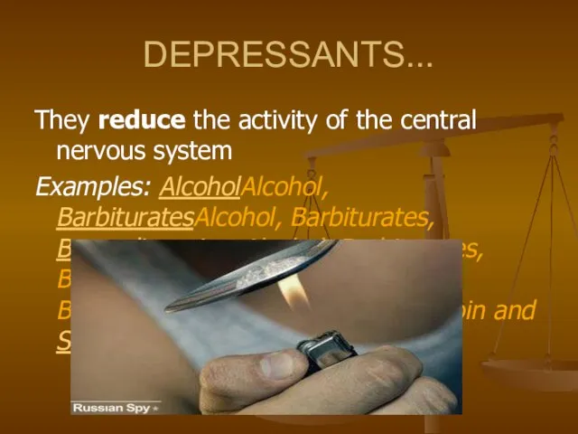 DEPRESSANTS... They reduce the activity of the central nervous system Examples: AlcoholAlcohol,