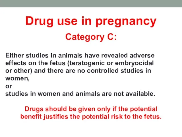 Drug use in pregnancy Category C: Either studies in animals have revealed