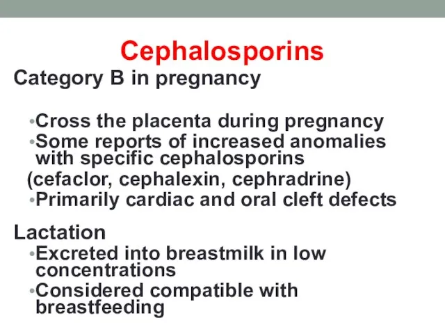 Cephalosporins Category B in pregnancy Cross the placenta during pregnancy Some reports