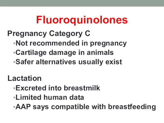 Fluoroquinolones Pregnancy Category C Not recommended in pregnancy Cartilage damage in animals