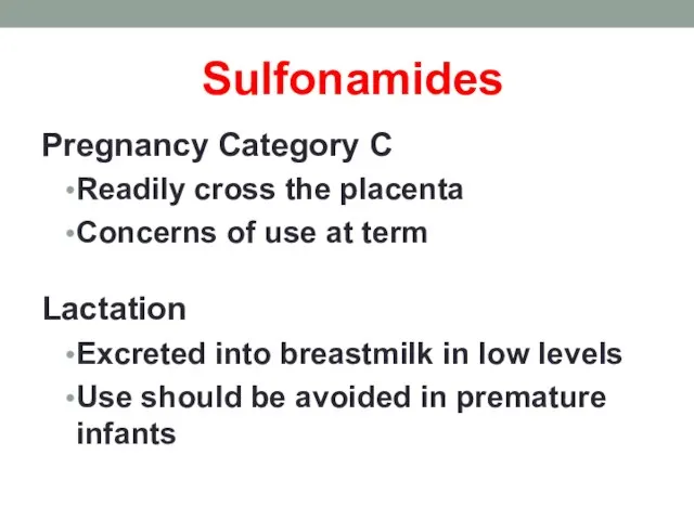 Sulfonamides Pregnancy Category C Readily cross the placenta Concerns of use at