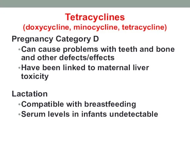 Tetracyclines (doxycycline, minocycline, tetracycline) Pregnancy Category D Can cause problems with teeth
