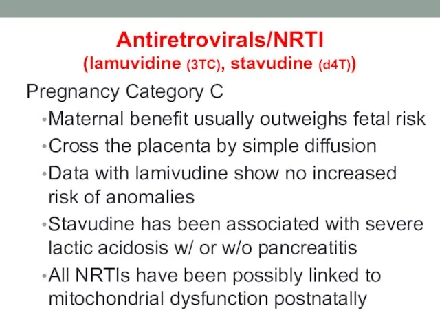 Antiretrovirals/NRTI (lamuvidine (3TC), stavudine (d4T)) Pregnancy Category C Maternal benefit usually outweighs