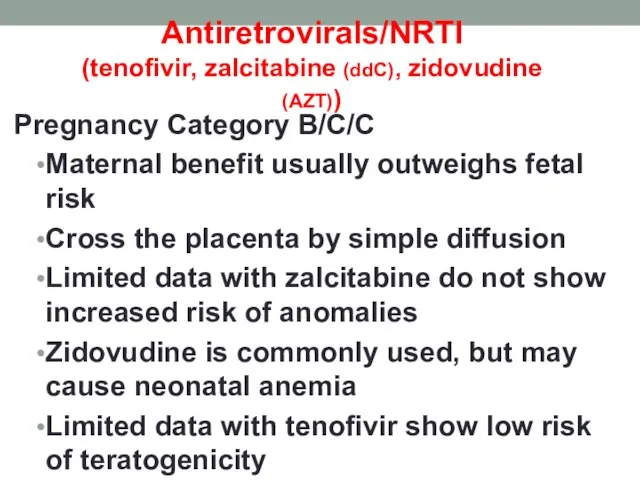 Antiretrovirals/NRTI (tenofivir, zalcitabine (ddC), zidovudine (AZT)) Pregnancy Category B/C/C Maternal benefit usually