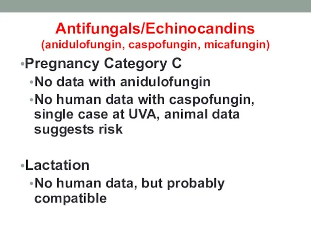 Antifungals/Echinocandins (anidulofungin, caspofungin, micafungin) Pregnancy Category C No data with anidulofungin No