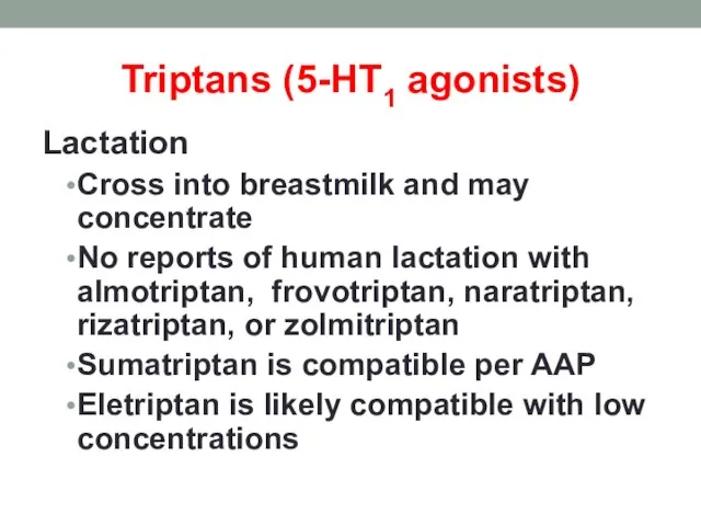 Triptans (5-HT1 agonists) Lactation Cross into breastmilk and may concentrate No reports