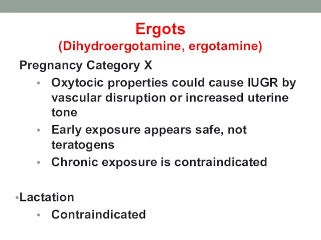 Ergots (Dihydroergotamine, ergotamine) Pregnancy Category X Oxytocic properties could cause IUGR by