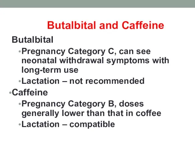Butalbital and Caffeine Butalbital Pregnancy Category C, can see neonatal withdrawal symptoms