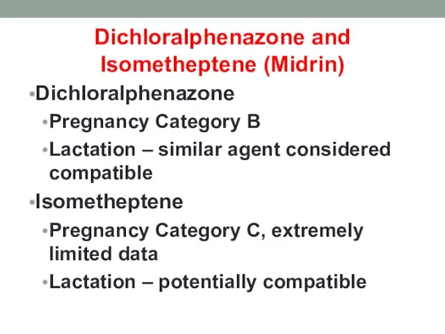 Dichloralphenazone and Isometheptene (Midrin) Dichloralphenazone Pregnancy Category B Lactation – similar agent