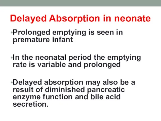 Delayed Absorption in neonate Prolonged emptying is seen in premature infant In