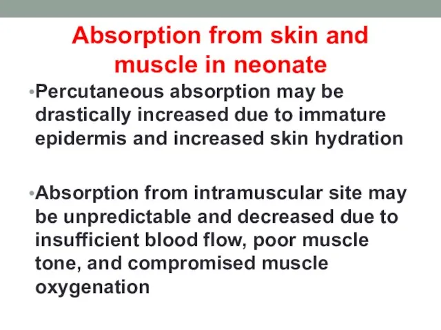 Absorption from skin and muscle in neonate Percutaneous absorption may be drastically