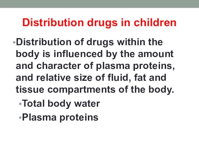 Distribution drugs in children Distribution of drugs within the body is influenced