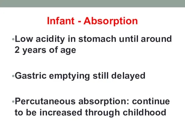Infant - Absorption Low acidity in stomach until around 2 years of