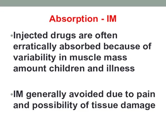 Absorption - IM Injected drugs are often erratically absorbed because of variability