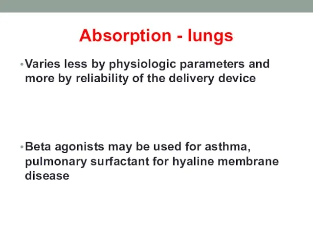 Absorption - lungs Varies less by physiologic parameters and more by reliability